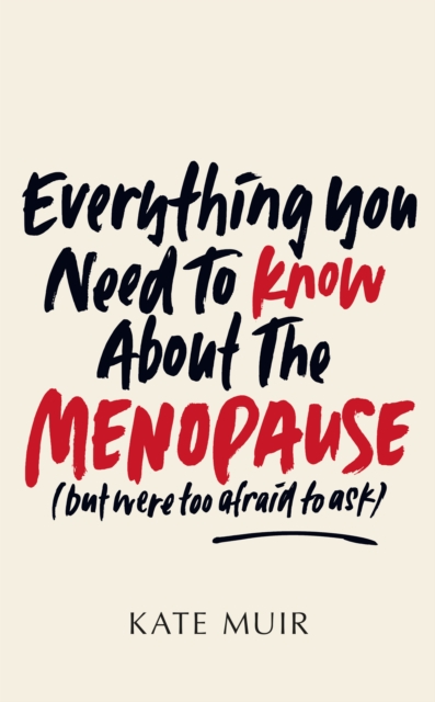 EVERYTHING YOU NEED TO KNOW ABOUT THE MENOPAUSE