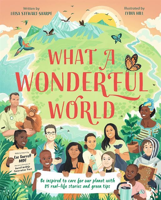 What a Wonderful World : Be inspired to care for our planet with 35 real-life stories and green tips