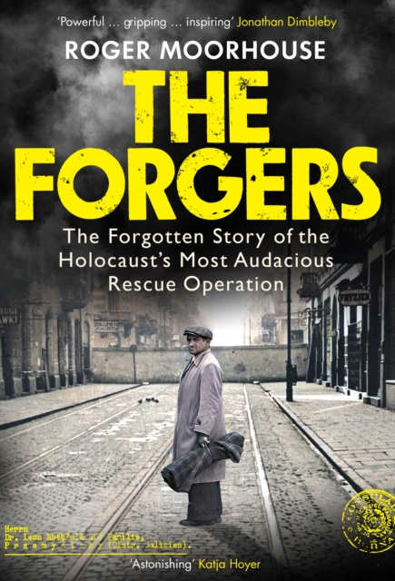The Forgers : The Forgotten Story of the Holocaust's Most Audacious Rescue Operation