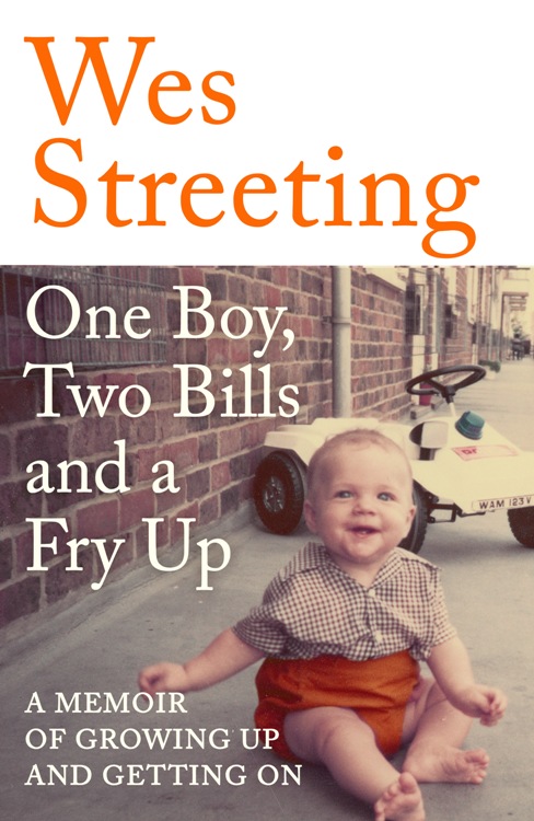 One Boy, Two Bills and a Fry Up : A Memoir of Growing Up and Getting On