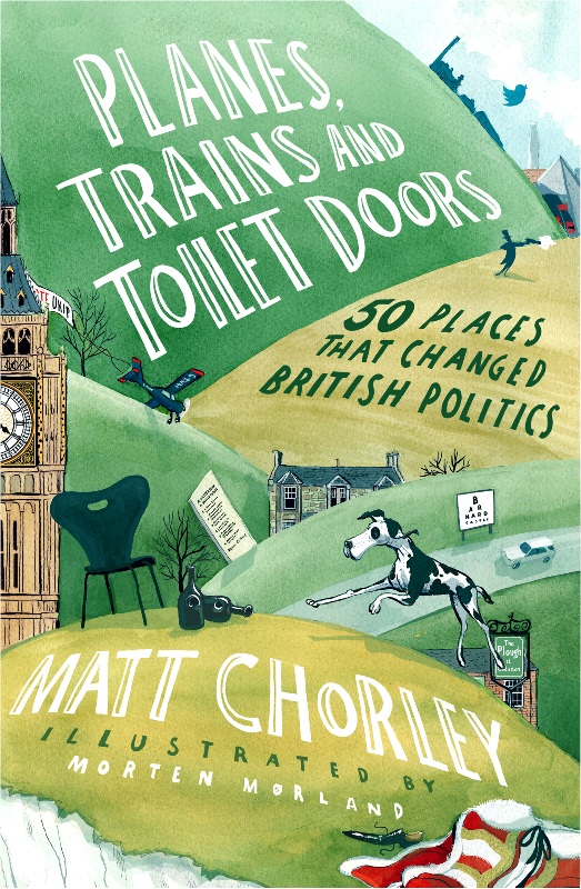 Planes, Trains and Toilet Doors : 50 Places That Changed British Politics